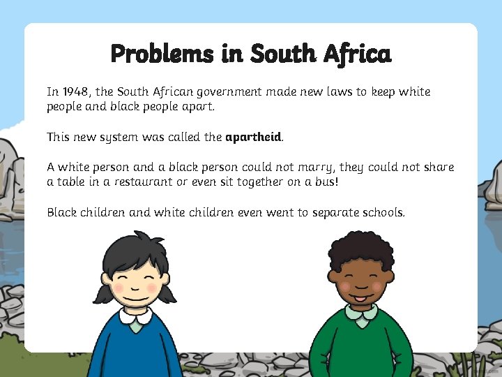 Problems in South Africa In 1948, the South African government made new laws to