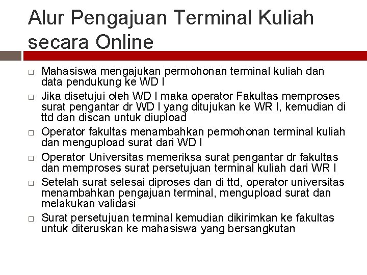 Alur Pengajuan Terminal Kuliah secara Online Mahasiswa mengajukan permohonan terminal kuliah dan data pendukung