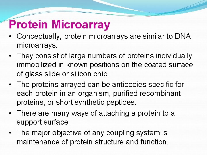 Protein Microarray • Conceptually, protein microarrays are similar to DNA microarrays. • They consist