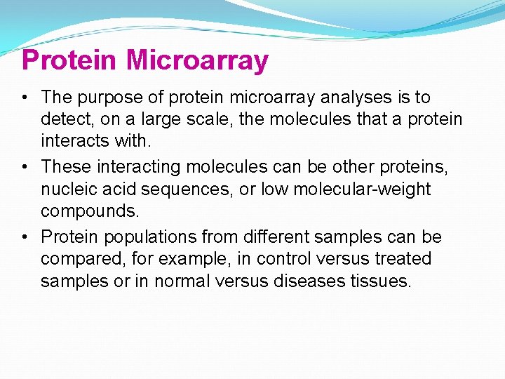 Protein Microarray • The purpose of protein microarray analyses is to detect, on a