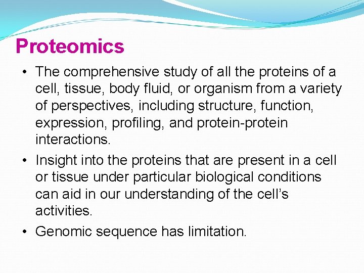 Proteomics • The comprehensive study of all the proteins of a cell, tissue, body