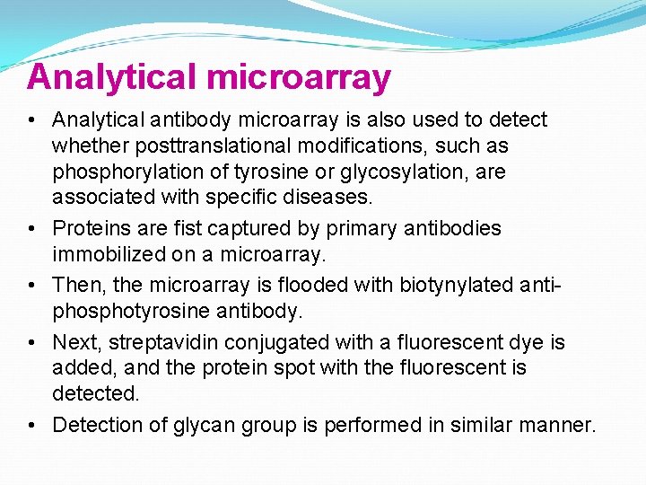 Analytical microarray • Analytical antibody microarray is also used to detect whether posttranslational modifications,