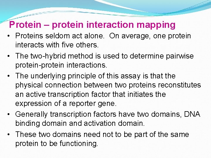 Protein – protein interaction mapping • Proteins seldom act alone. On average, one protein