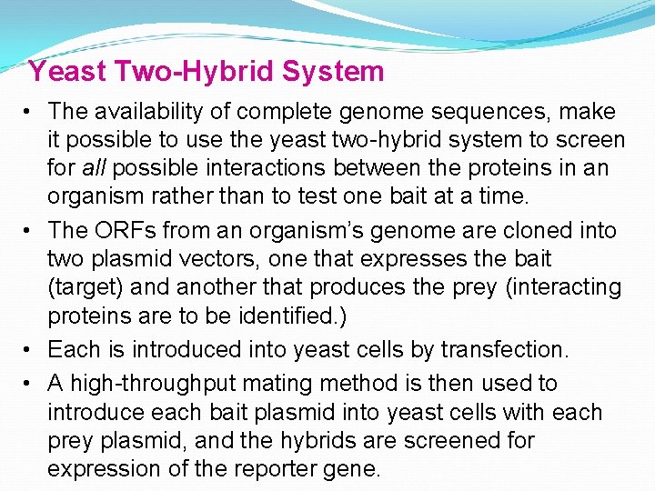 Yeast Two-Hybrid System • The availability of complete genome sequences, make it possible to