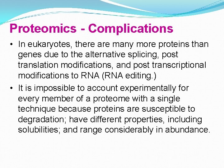 Proteomics - Complications • In eukaryotes, there are many more proteins than genes due