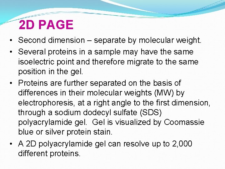 2 D PAGE • Second dimension – separate by molecular weight. • Several proteins
