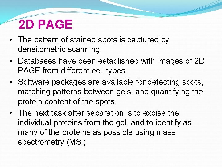 2 D PAGE • The pattern of stained spots is captured by densitometric scanning.