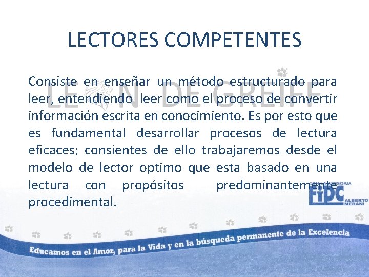 LECTORES COMPETENTES Consiste en enseñar un método estructurado para leer, entendiendo leer como el