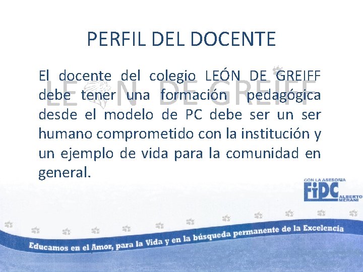 PERFIL DEL DOCENTE El docente del colegio LEÓN DE GREIFF debe tener una formación