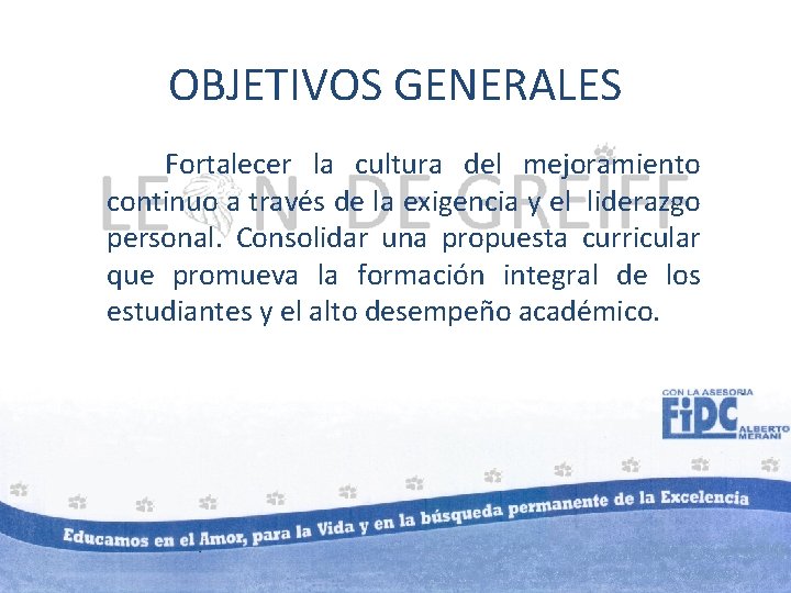 OBJETIVOS GENERALES Fortalecer la cultura del mejoramiento continuo a través de la exigencia y