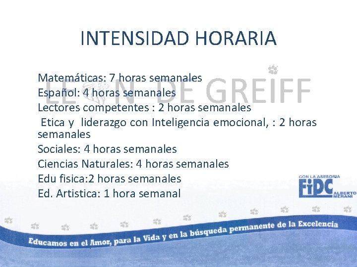 INTENSIDAD HORARIA Matemáticas: 7 horas semanales Español: 4 horas semanales Lectores competentes : 2