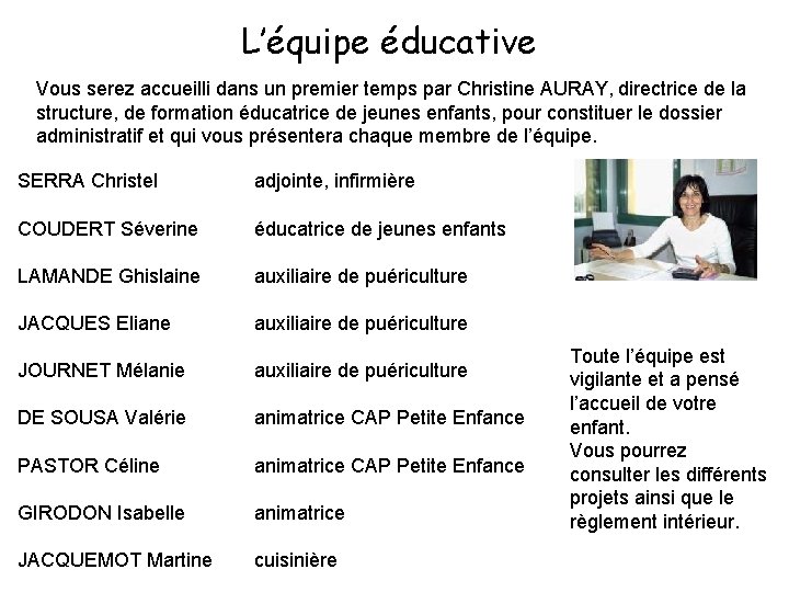 L’équipe éducative Vous serez accueilli dans un premier temps par Christine AURAY, directrice de