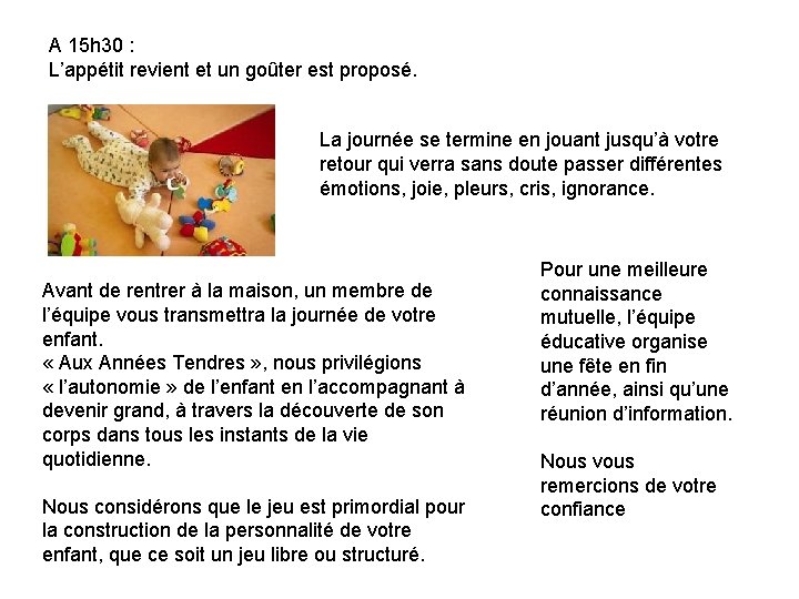 A 15 h 30 : L’appétit revient et un goûter est proposé. La journée