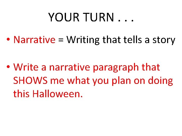 YOUR TURN. . . • Narrative = Writing that tells a story • Write