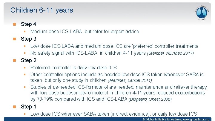 Children 6 -11 years Step 4 § Medium dose ICS-LABA, but refer for expert