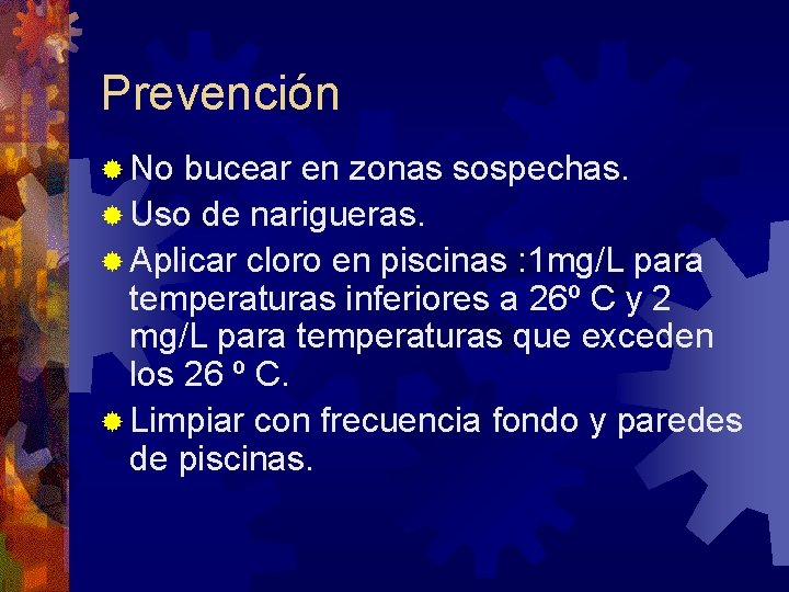 Prevención ® No bucear en zonas sospechas. ® Uso de narigueras. ® Aplicar cloro