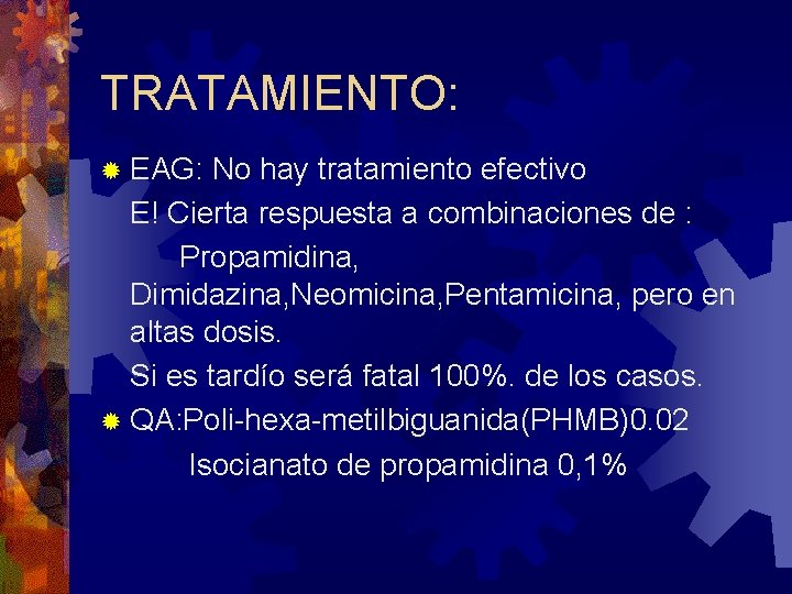 TRATAMIENTO: ® EAG: No hay tratamiento efectivo E! Cierta respuesta a combinaciones de :