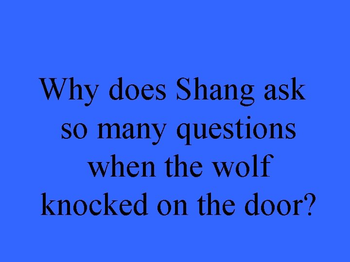 Why does Shang ask so many questions when the wolf knocked on the door?