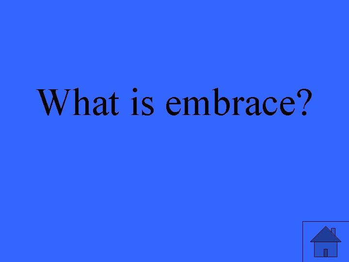 What is embrace? 