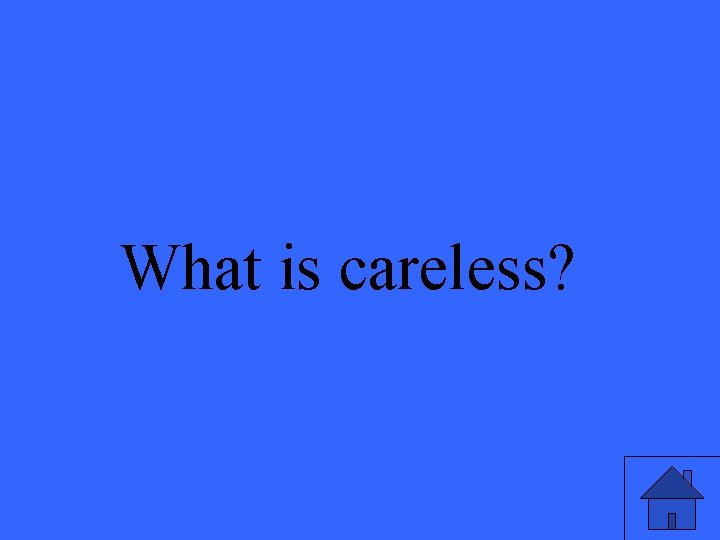 What is careless? 