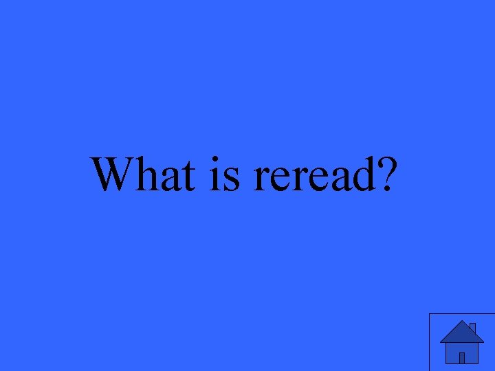 What is reread? 