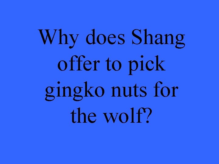 Why does Shang offer to pick gingko nuts for the wolf? 