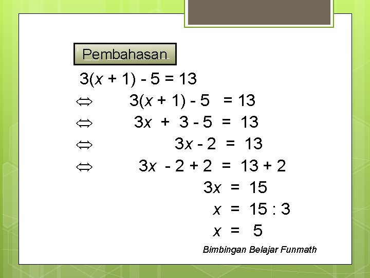 Pembahasan 3(x + 1) - 5 = 13 3 x + 3 - 5