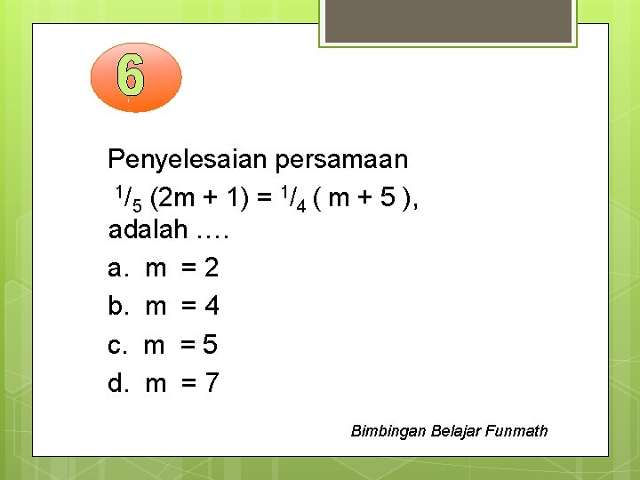 Penyelesaian persamaan 1/ (2 m + 1) = 1/ ( m + 5 ),