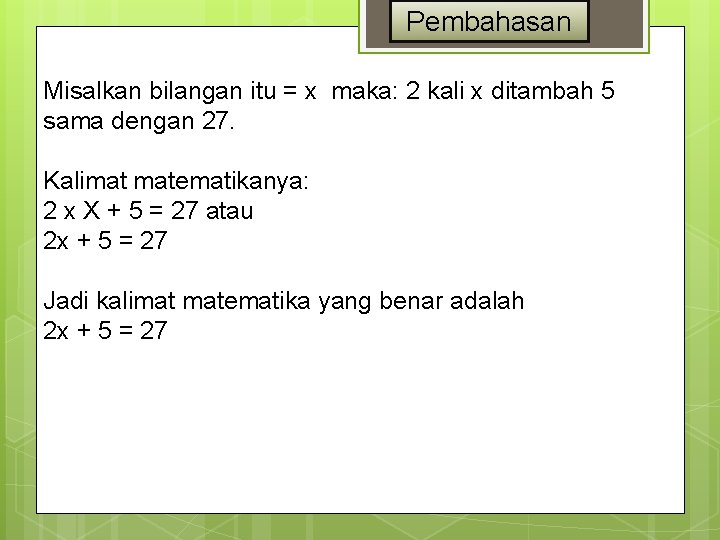 Pembahasan Misalkan bilangan itu = x maka: 2 kali x ditambah 5 sama dengan