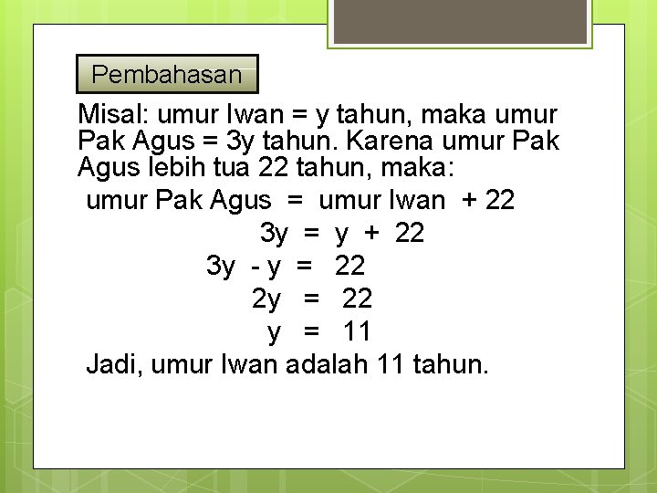 Pembahasan Misal: umur Iwan = y tahun, maka umur Pak Agus = 3 y