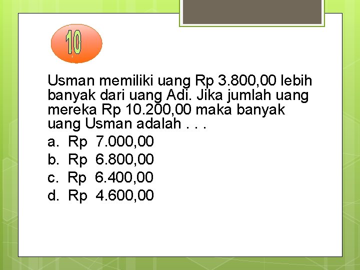 Usman memiliki uang Rp 3. 800, 00 lebih banyak dari uang Adi. Jika jumlah
