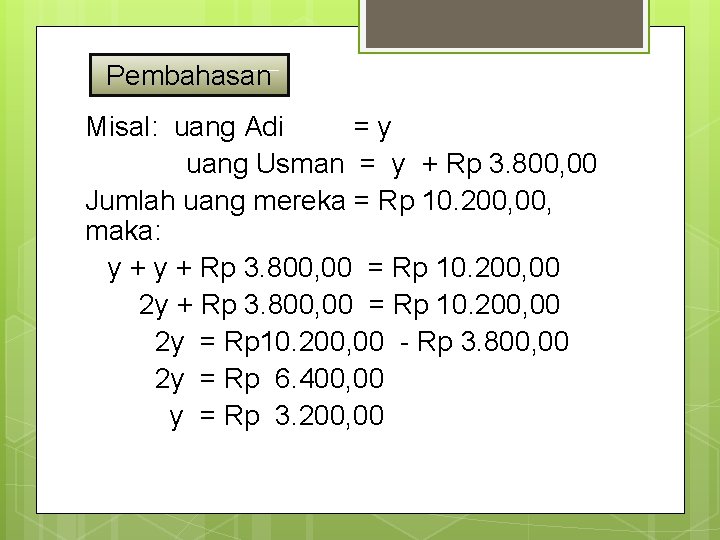 Pembahasan Misal: uang Adi =y uang Usman = y + Rp 3. 800, 00