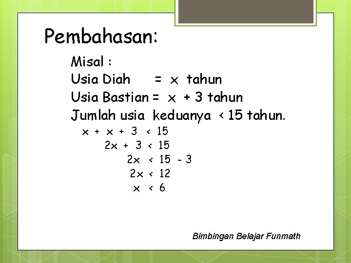 Pembahasan: Misal : Usia Diah = x tahun Usia Bastian = x + 3
