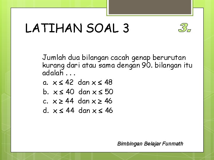 LATIHAN SOAL 3 Jumlah dua bilangan cacah genap berurutan kurang dari atau sama dengan