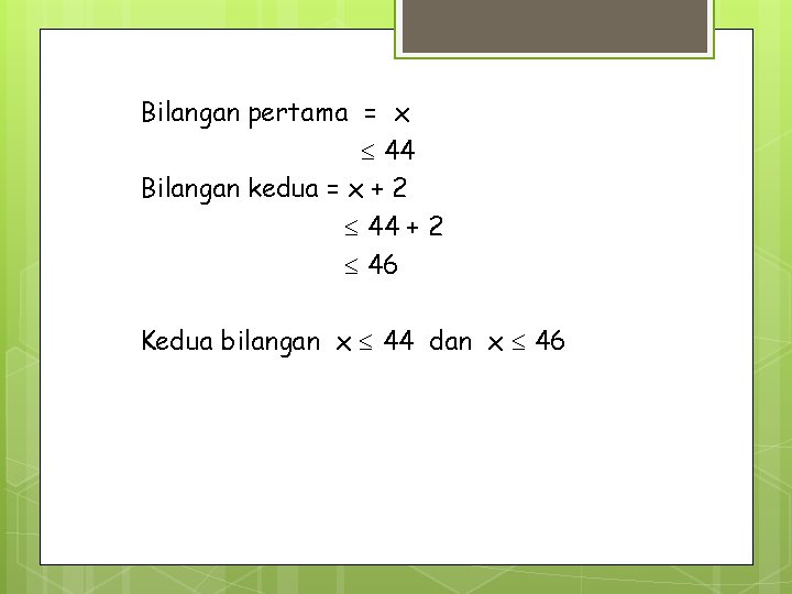 Bilangan pertama = x 44 Bilangan kedua = x + 2 44 + 2