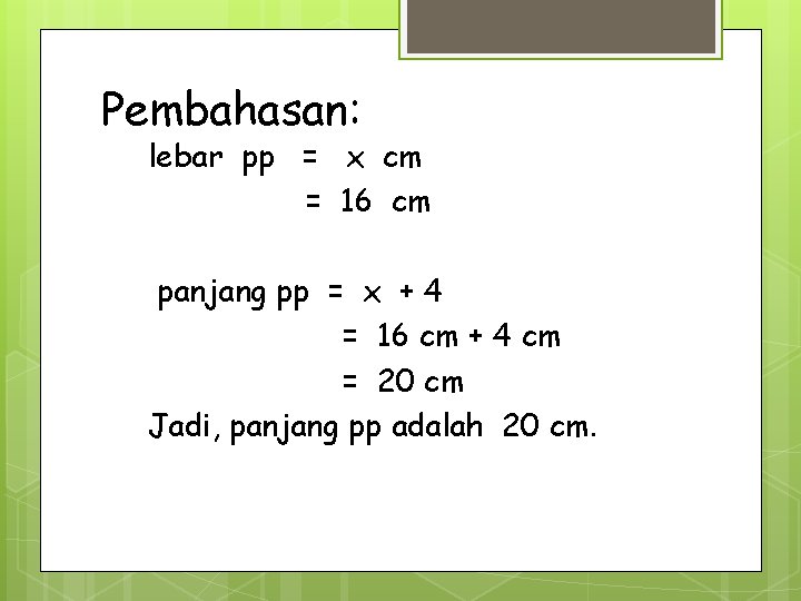 Pembahasan: lebar pp = x cm = 16 cm panjang pp = x +