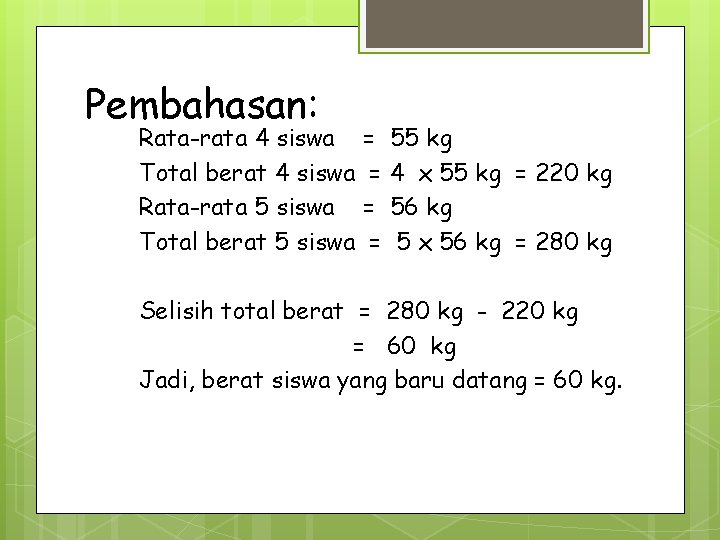 Pembahasan: Rata-rata 4 siswa Total berat 4 siswa Rata-rata 5 siswa Total berat 5