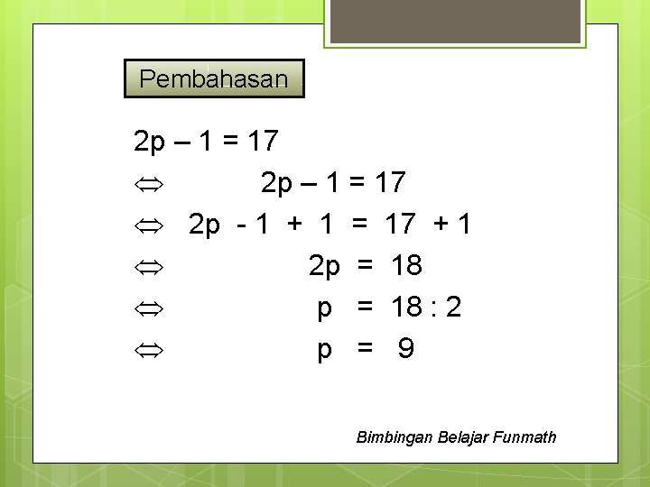 Pembahasan 2 p – 1 = 17 2 p - 1 + 1 =