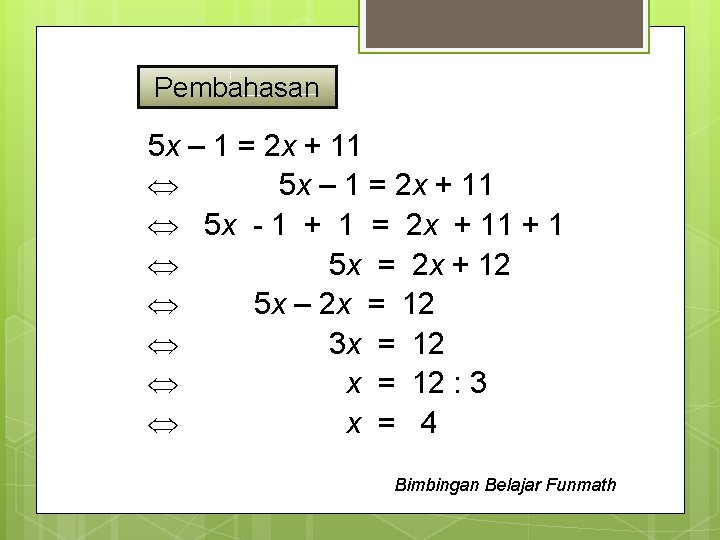 Pembahasan 5 x – 1 = 2 x + 11 5 x - 1