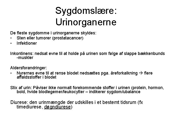 Sygdomslære: Urinorganerne De fleste sygdomme i urinorganerne skyldes: • Sten eller tumorer (prostatacancer) •