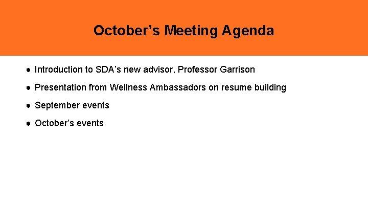 October’s Meeting Agenda ● Introduction to SDA’s new advisor, Professor Garrison ● Presentation from