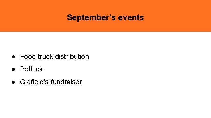 September’s events ● Food truck distribution ● Potluck ● Oldfield’s fundraiser 