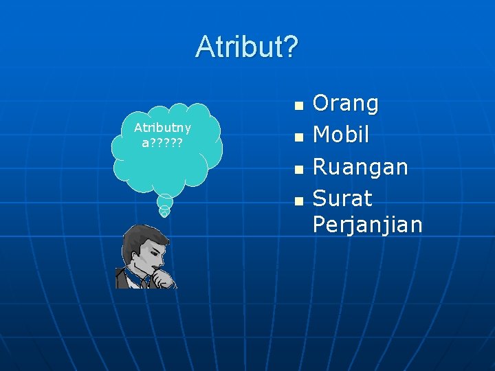 Atribut? n Atributny a? ? ? n n n Orang Mobil Ruangan Surat Perjanjian