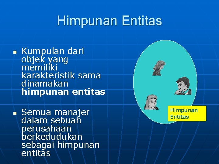 Himpunan Entitas n n Kumpulan dari objek yang memiliki karakteristik sama dinamakan himpunan entitas