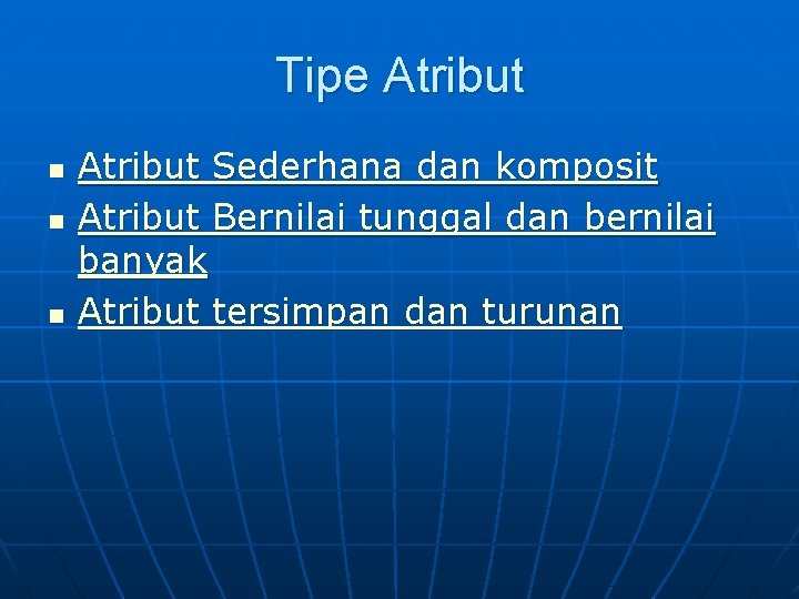 Tipe Atribut n n n Atribut Sederhana dan komposit Atribut Bernilai tunggal dan bernilai