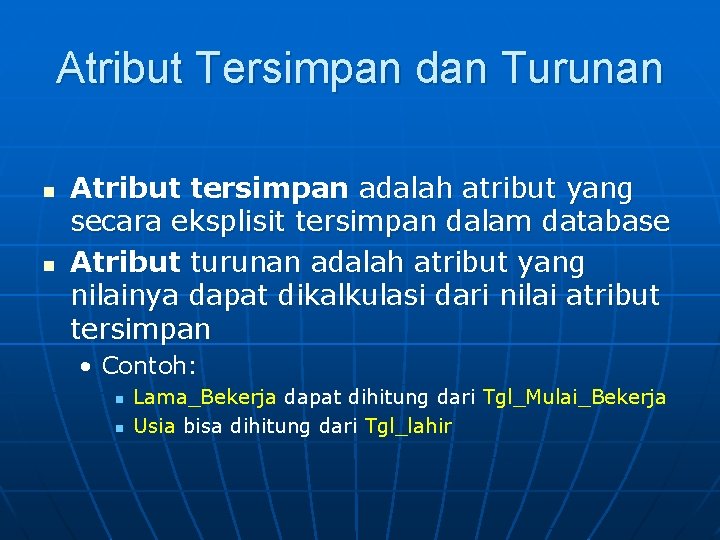 Atribut Tersimpan dan Turunan n n Atribut tersimpan adalah atribut yang secara eksplisit tersimpan