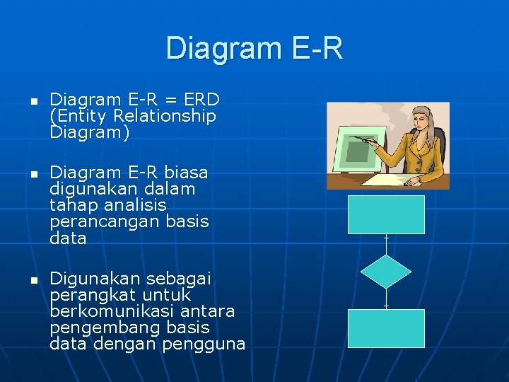 Diagram E-R n n n Diagram E-R = ERD (Entity Relationship Diagram) Diagram E-R