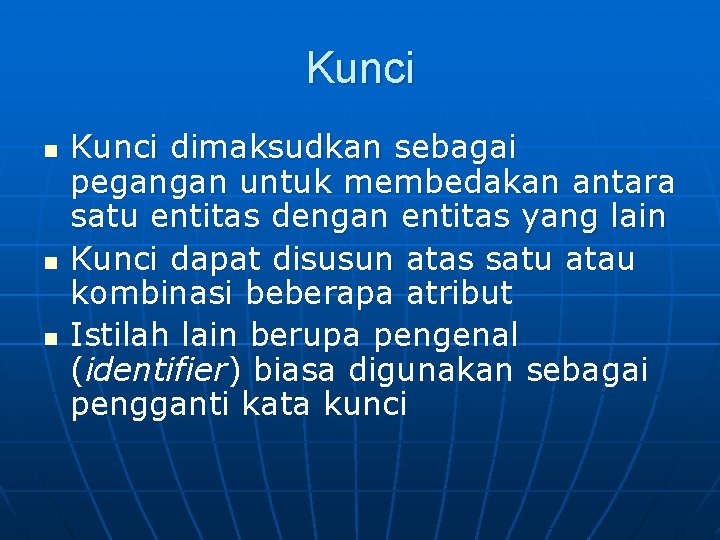 Kunci n n n Kunci dimaksudkan sebagai pegangan untuk membedakan antara satu entitas dengan