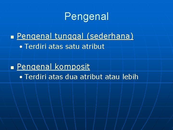 Pengenal n Pengenal tunggal (sederhana) • Terdiri atas satu atribut n Pengenal komposit •