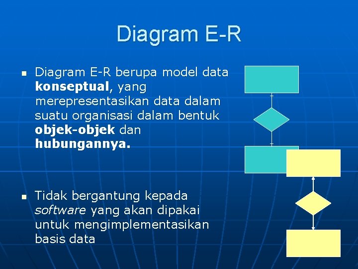 Diagram E-R n n Diagram E-R berupa model data konseptual, yang merepresentasikan data dalam